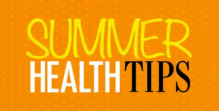 Health Tips in the Summer time